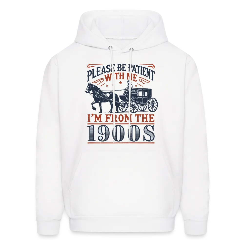 Be Patient With Me I'm From the 1900's Hoodie