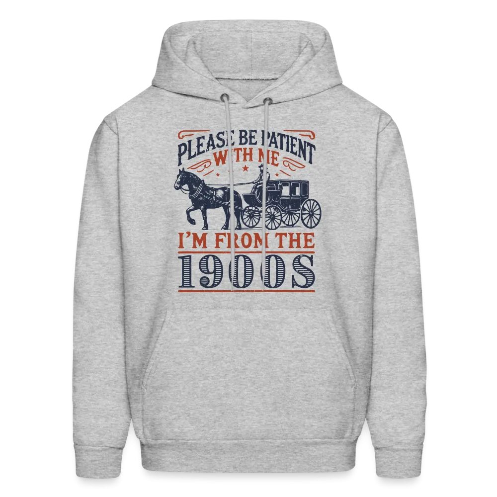 Be Patient With Me I'm From the 1900's Hoodie