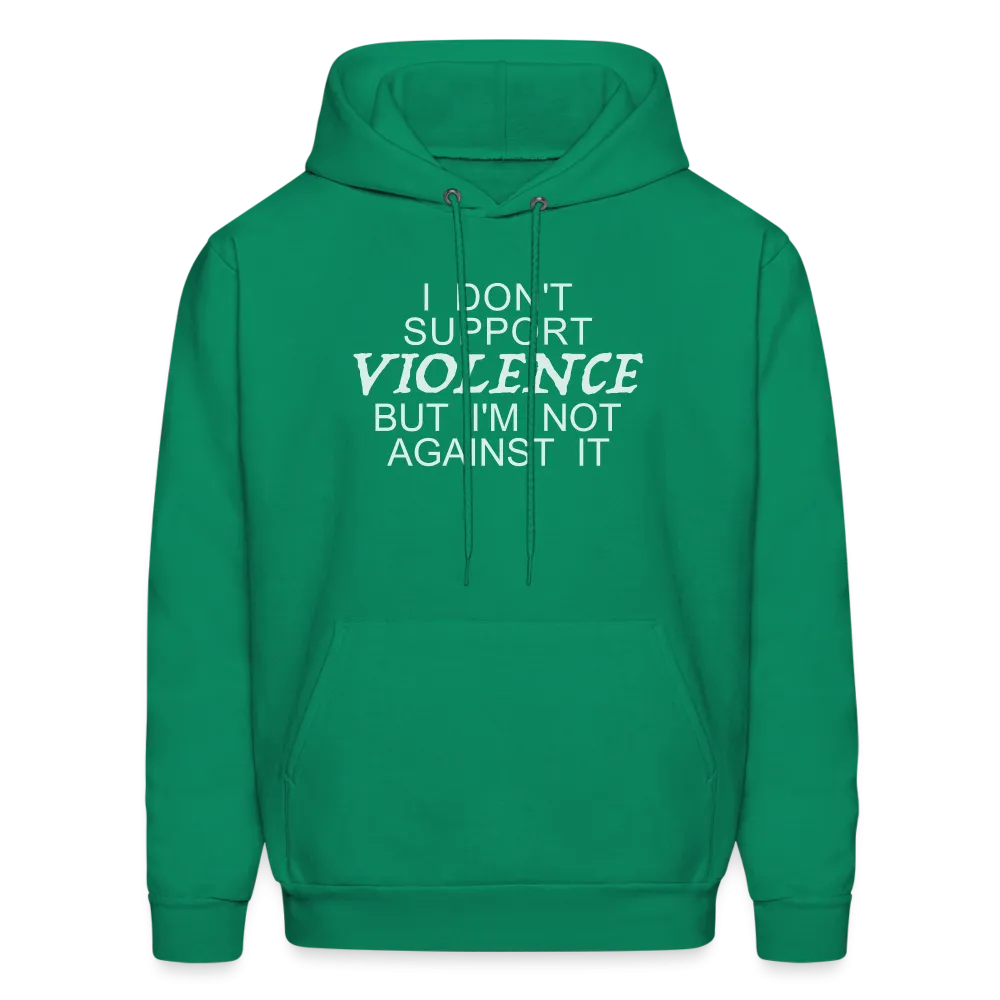 I Don't Support Violence But I'm Not Against It Hoodie