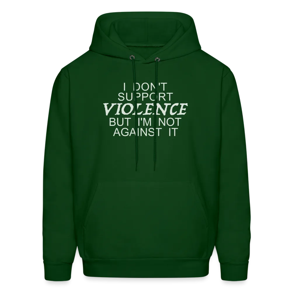 I Don't Support Violence But I'm Not Against It Hoodie