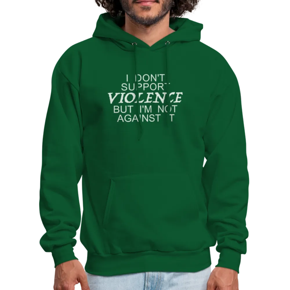 I Don't Support Violence But I'm Not Against It Hoodie