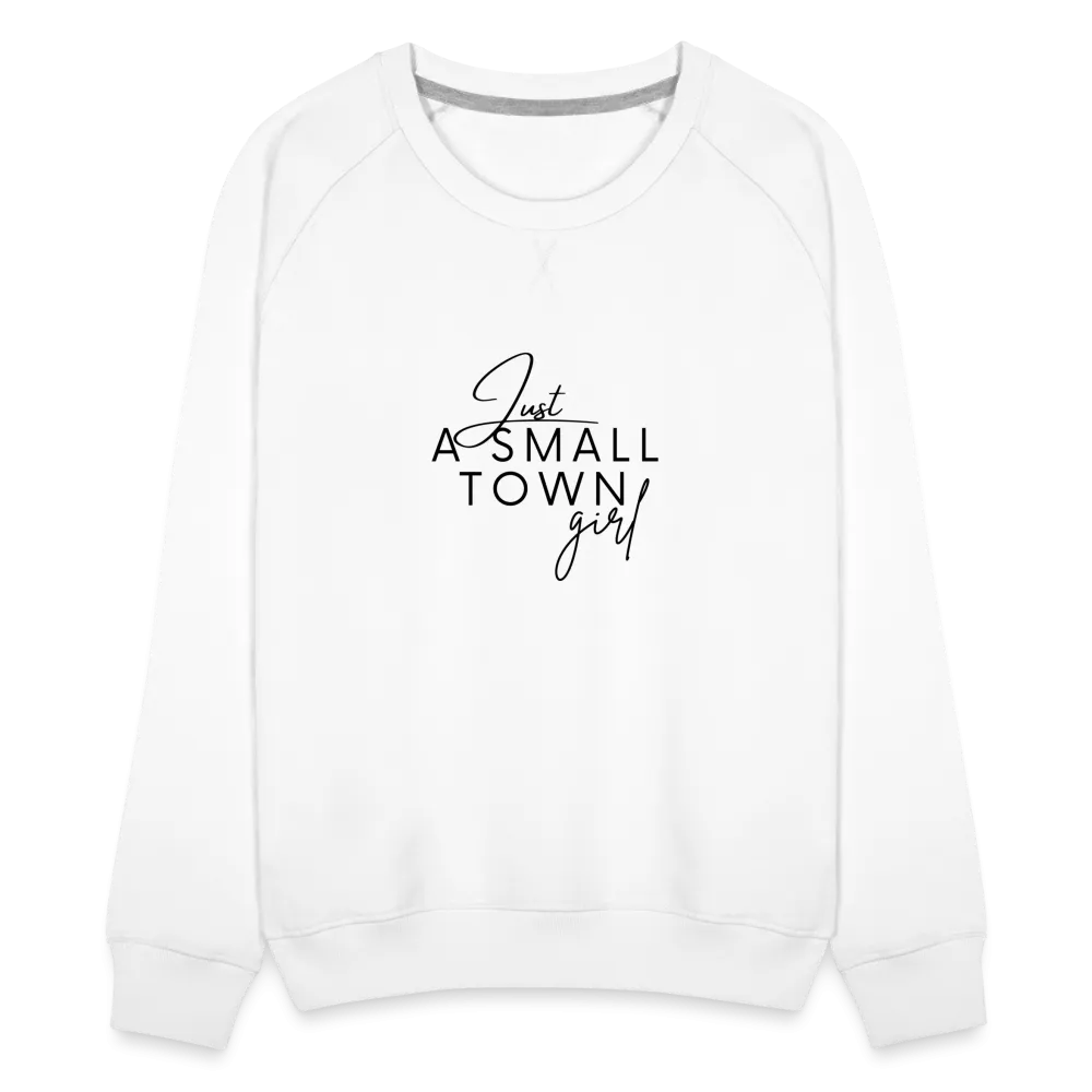 Just A Small Town Girl Sweatshirt