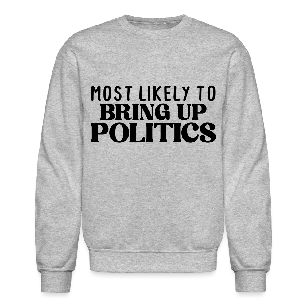 Most Likely To Bring Up Politics Sweatshirt