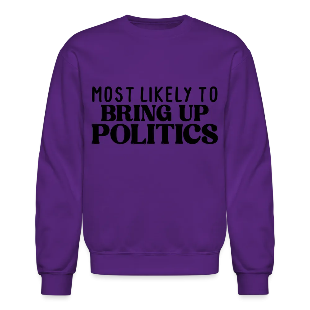 Most Likely To Bring Up Politics Sweatshirt