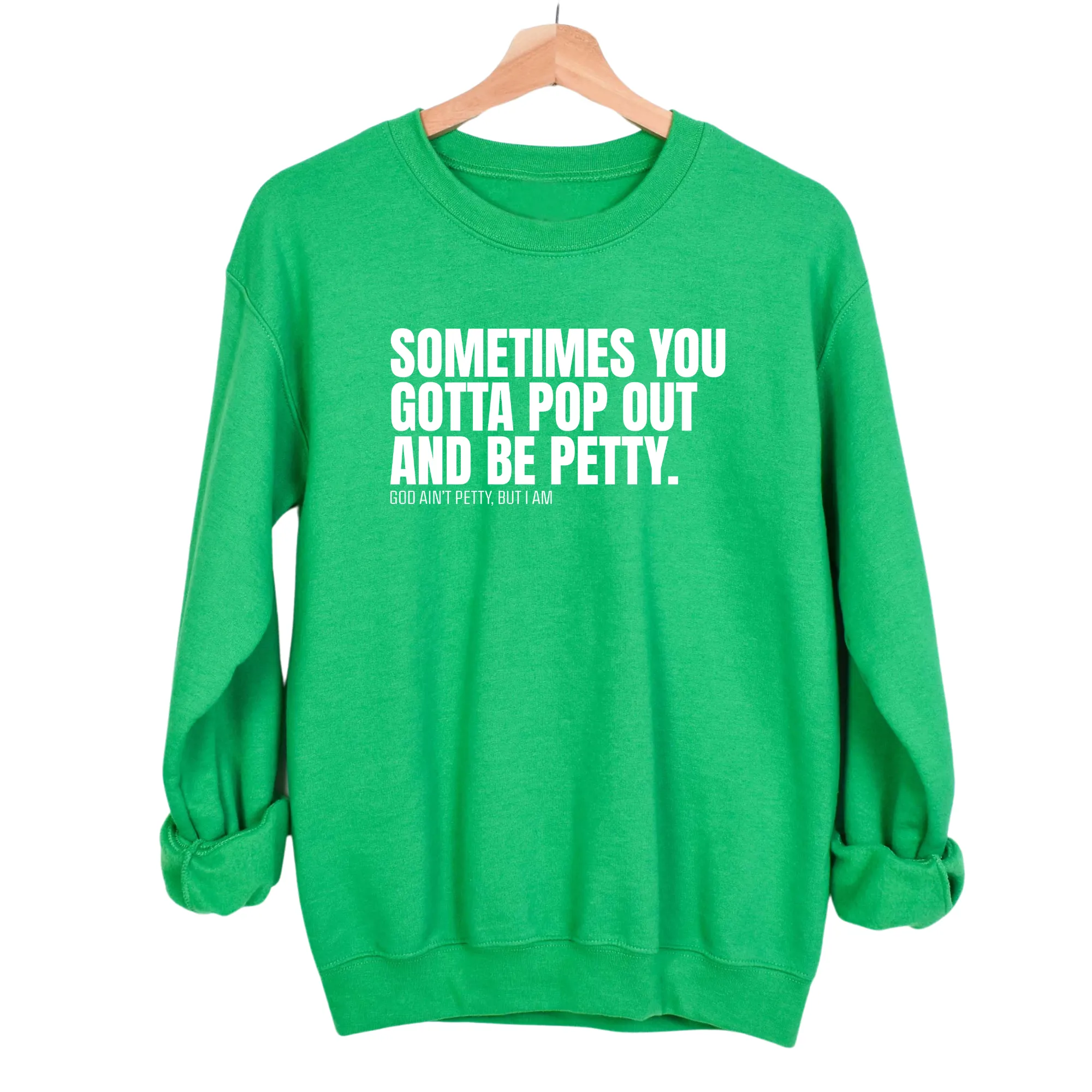 Sometimes you Gotta pop out and be Petty Unisex Sweatshirt