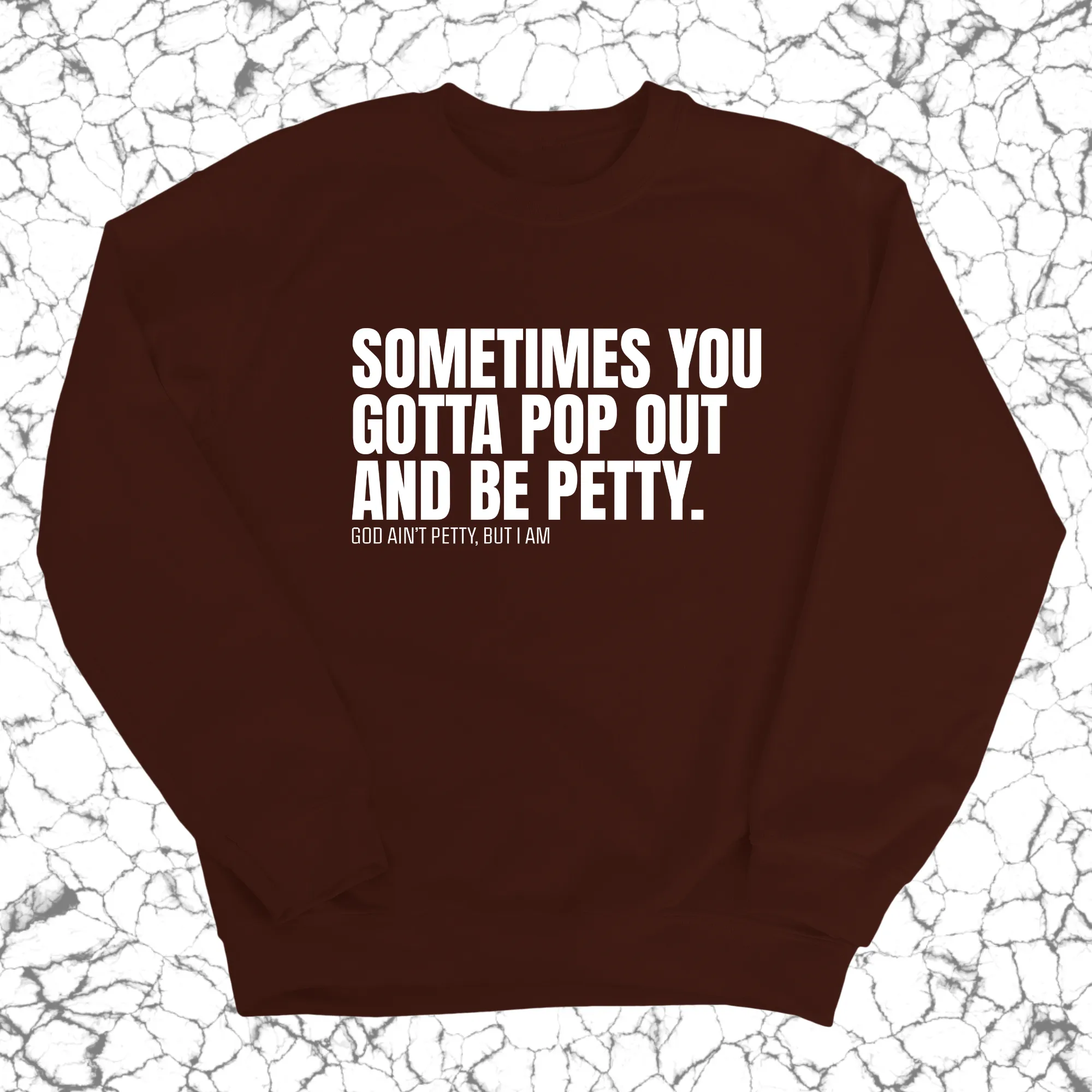 Sometimes you Gotta pop out and be Petty Unisex Sweatshirt