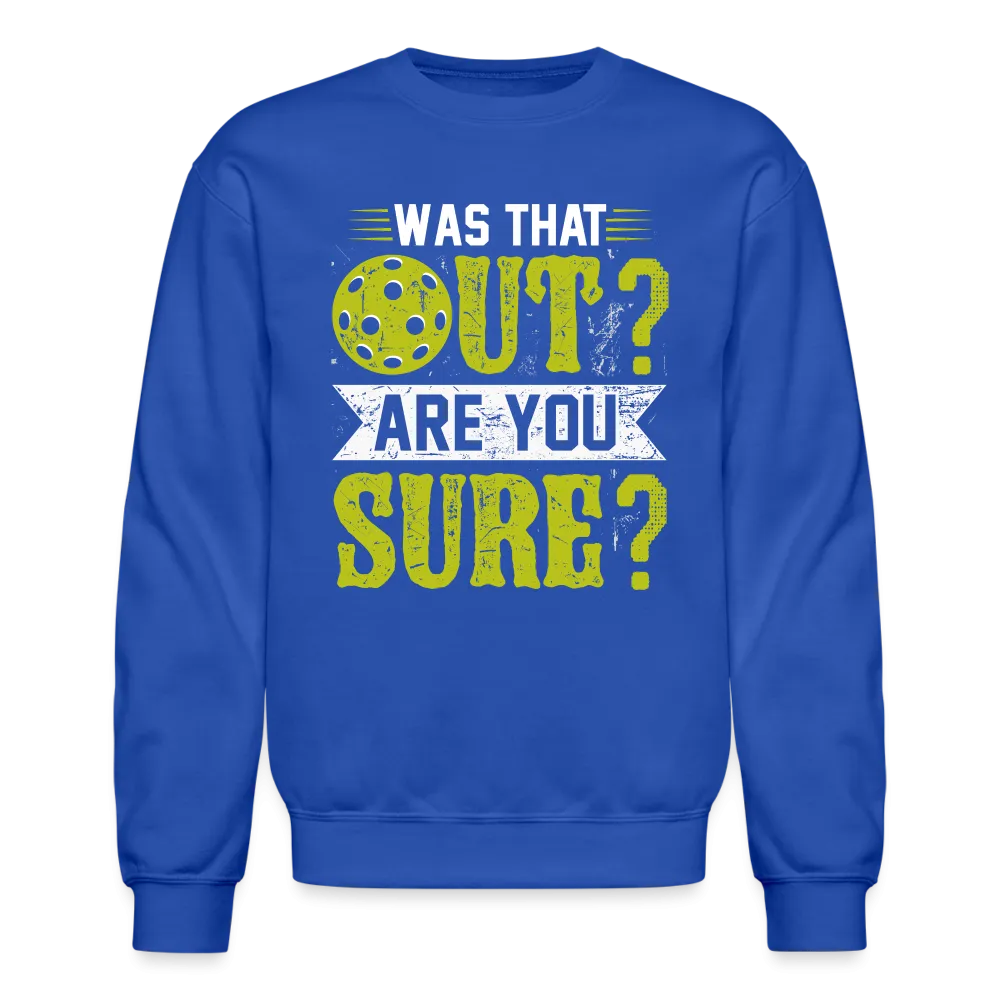 Was That Out Are You Sure (Pickleball) Sweatshirt