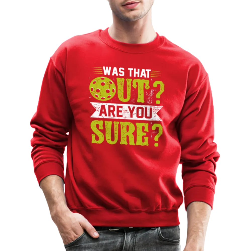 Was That Out Are You Sure (Pickleball) Sweatshirt