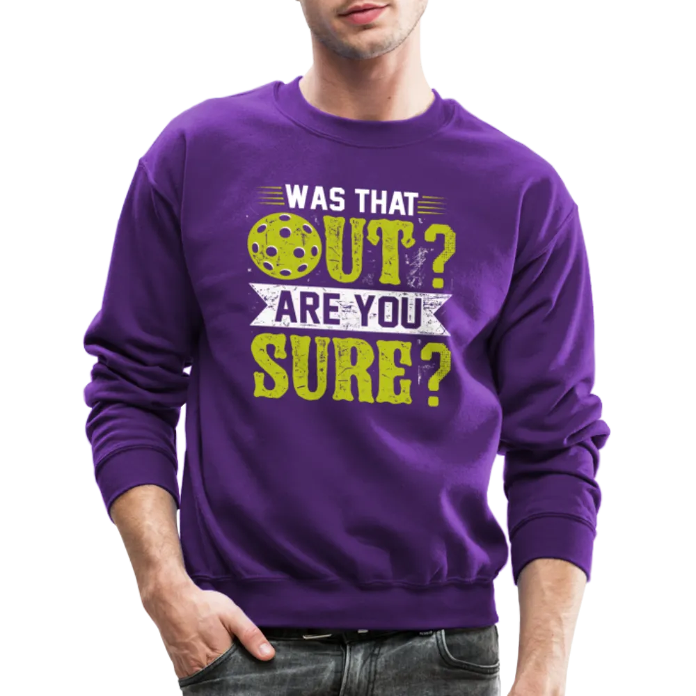 Was That Out Are You Sure (Pickleball) Sweatshirt