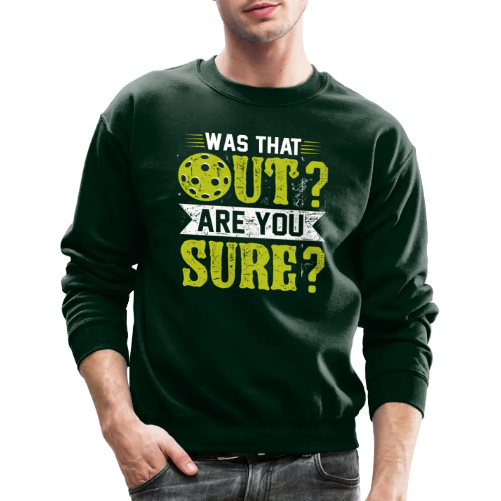 Was That Out Are You Sure (Pickleball) Sweatshirt