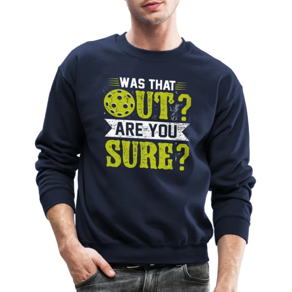 Was That Out Are You Sure (Pickleball) Sweatshirt