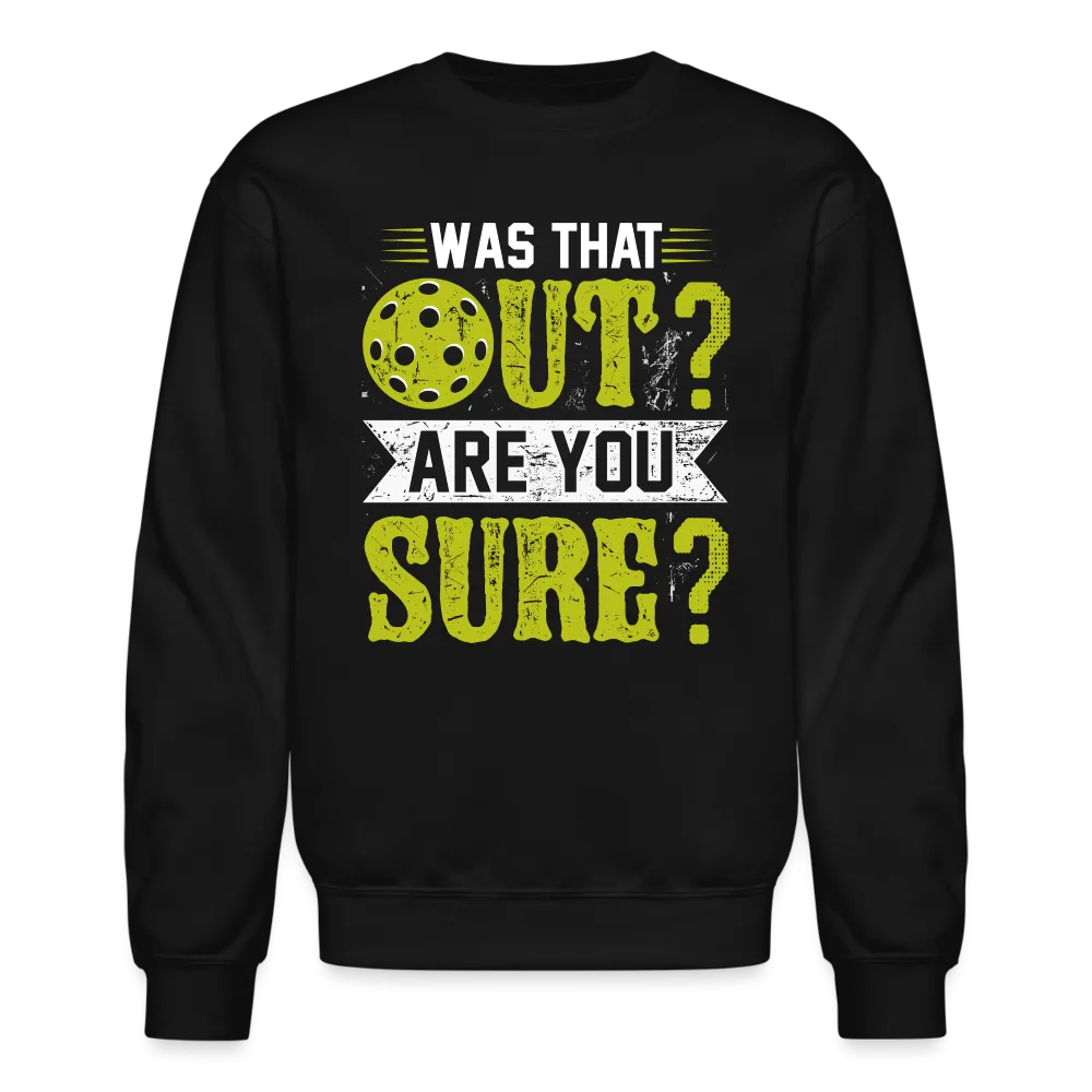 Was That Out Are You Sure (Pickleball) Sweatshirt